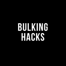 Bulking Hacks