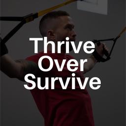 Thrive Over Survive
