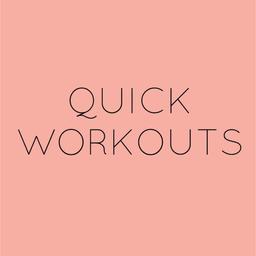QUICK WORKOUTS