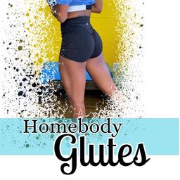 Homebody - Glutes