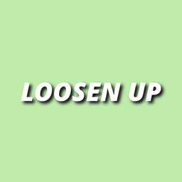 Loosen Up