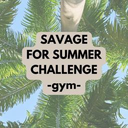 Savage for Summer GYM