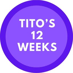 Tito’s 12 Weeks
