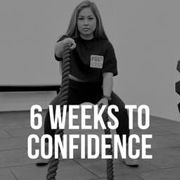 6 weeks to CONFIDENCE