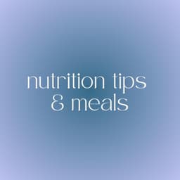 Nutrition Tips + Meals